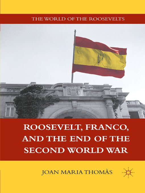Title details for Roosevelt, Franco, and the End of the Second World War by J. Thomàs - Available